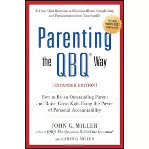 کتاب Parenting the QBQ Way, Expanded Edition اثر John G. Miller and Karen G. Miller انتشارات TarcherPerigee