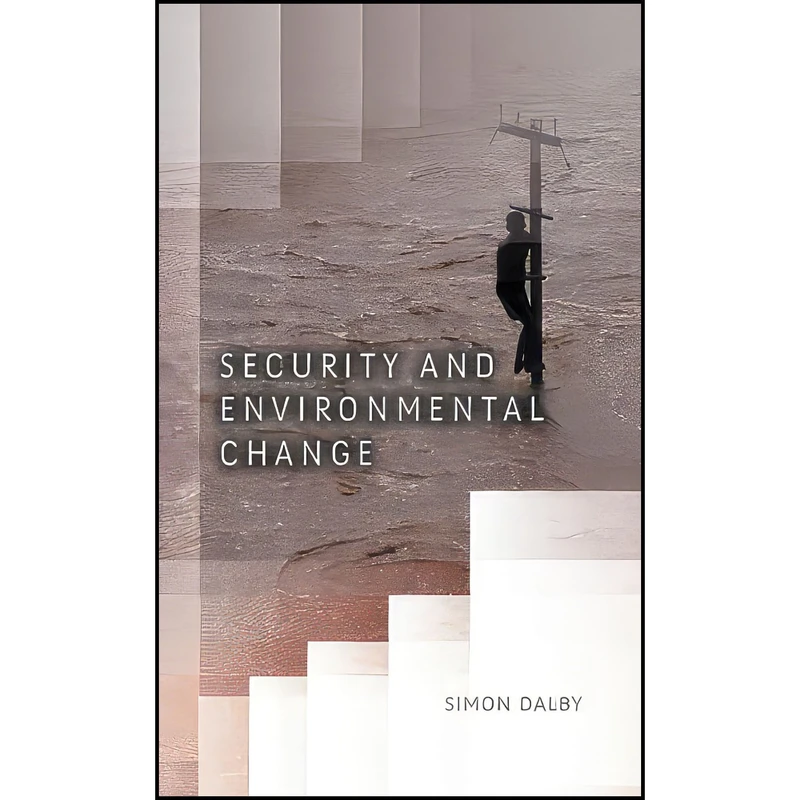کتاب Security and Environmental Change  اثر Simon Dalby انتشارات Polity