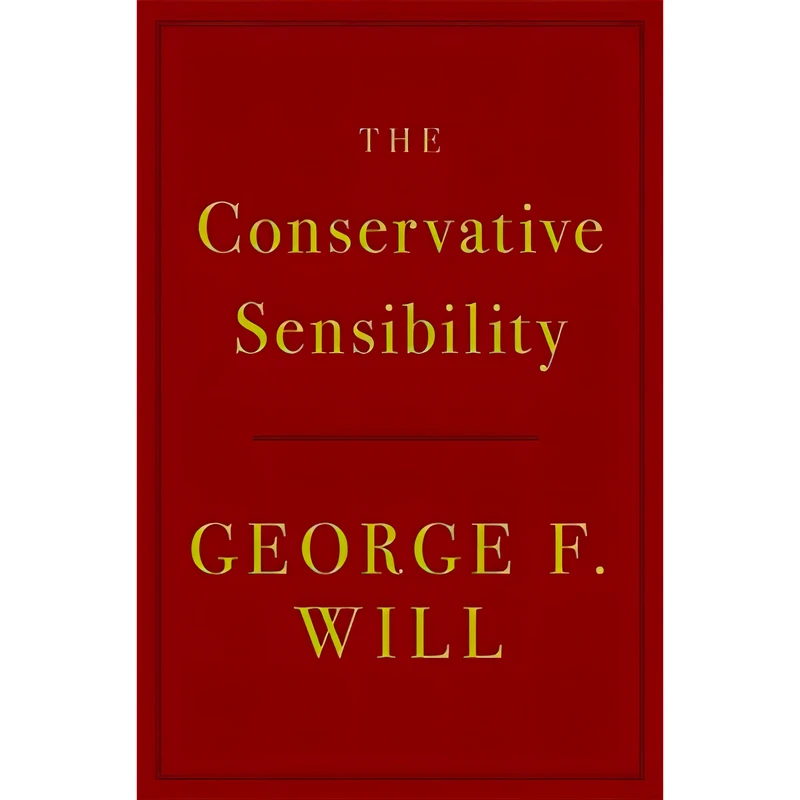 کتاب The Conservative Sensibility اثر George F. Will انتشارات Hachette Books