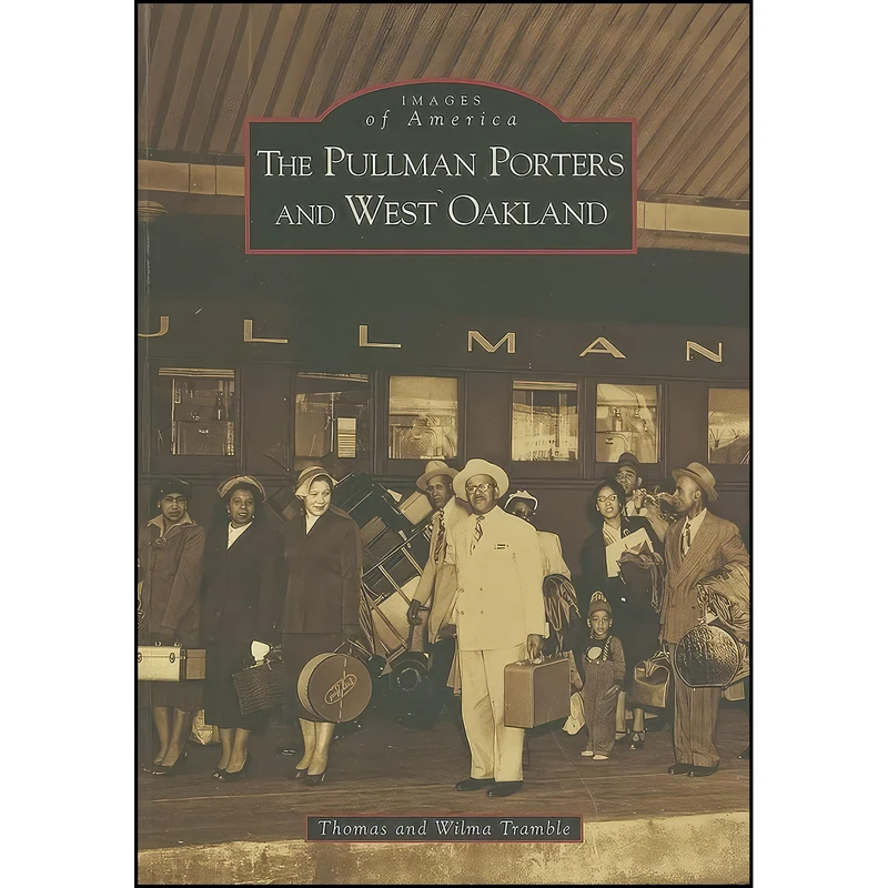 کتاب The Pullman Porters and West Oakland  اثر Thomas Tramble and Wilma Tramble انتشارات Arcadia Publishing