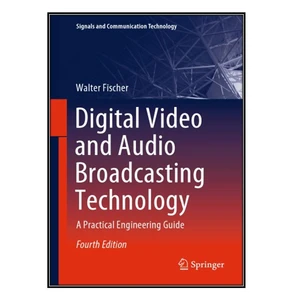 کتاب Digital Video And Audio Broadcasting Technology اثر Walter Fischer انتشارات مؤلفين طلايي