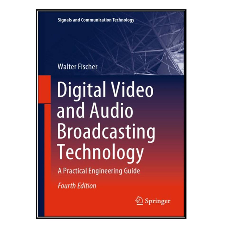  کتاب Digital Video And Audio Broadcasting Technology اثر Walter Fischer انتشارات مؤلفين طلايي