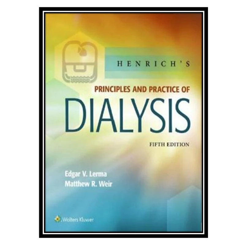 کتاب Henrich's Principles and Practice of Dialysis اثر Matthew R. Weir and Edgar Lerma انتشارات مؤلفین طلایی