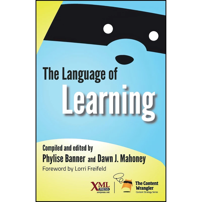 کتاب The Language of Learning اثر Phylise Banner and Dawn J Mahoney انتشارات XML Press