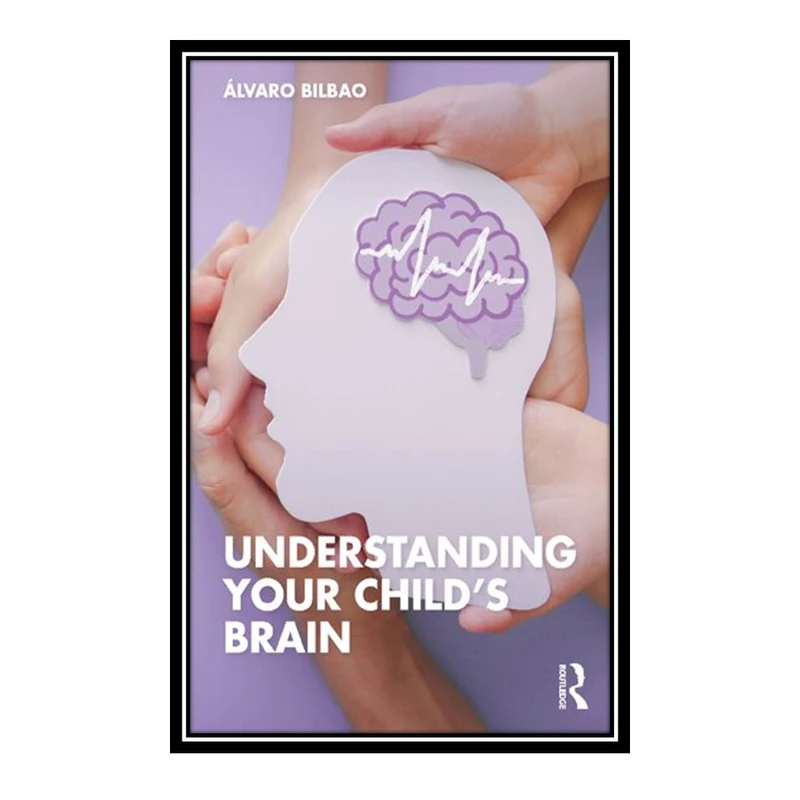 کتاب Understanding Your Child's Brain اثر Álvaro Bilbao انتشارات مؤلفین طلایی