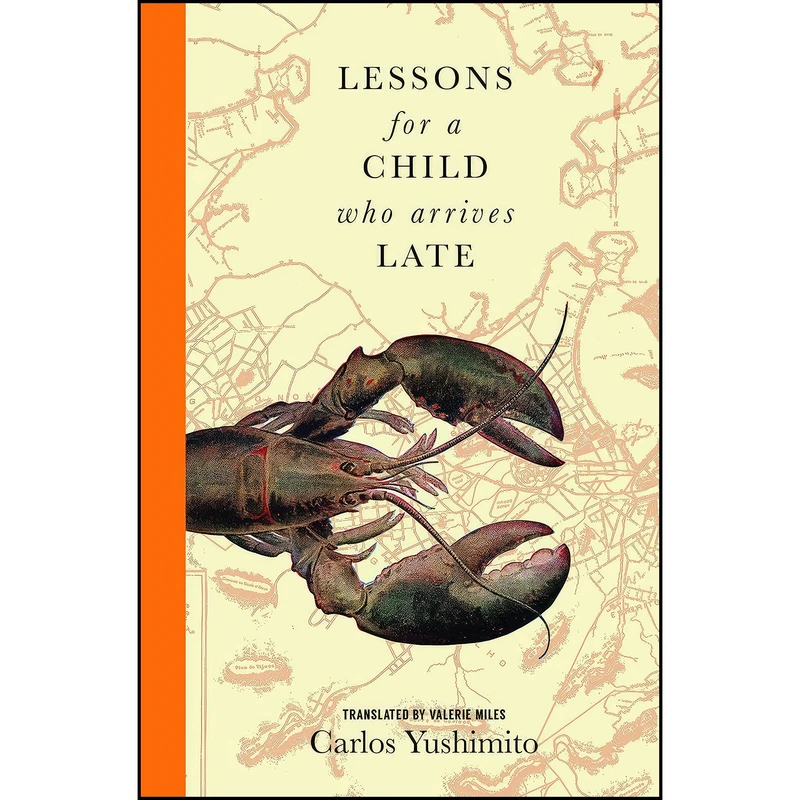 کتاب Lessons for a Child Who Arrives Late اثر Carlos Yushimito and Valerie Miles انتشارات Transit Books