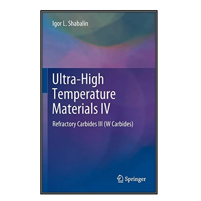  کتاب Ultra-High Temperature Materials IV اثر Igor L. Shabalin انتشارات مؤلفين طلايي