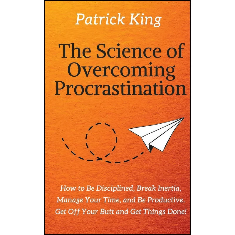 کتاب The Science of Overcoming Procrastination اثر Patrick King انتشارات تازه ها