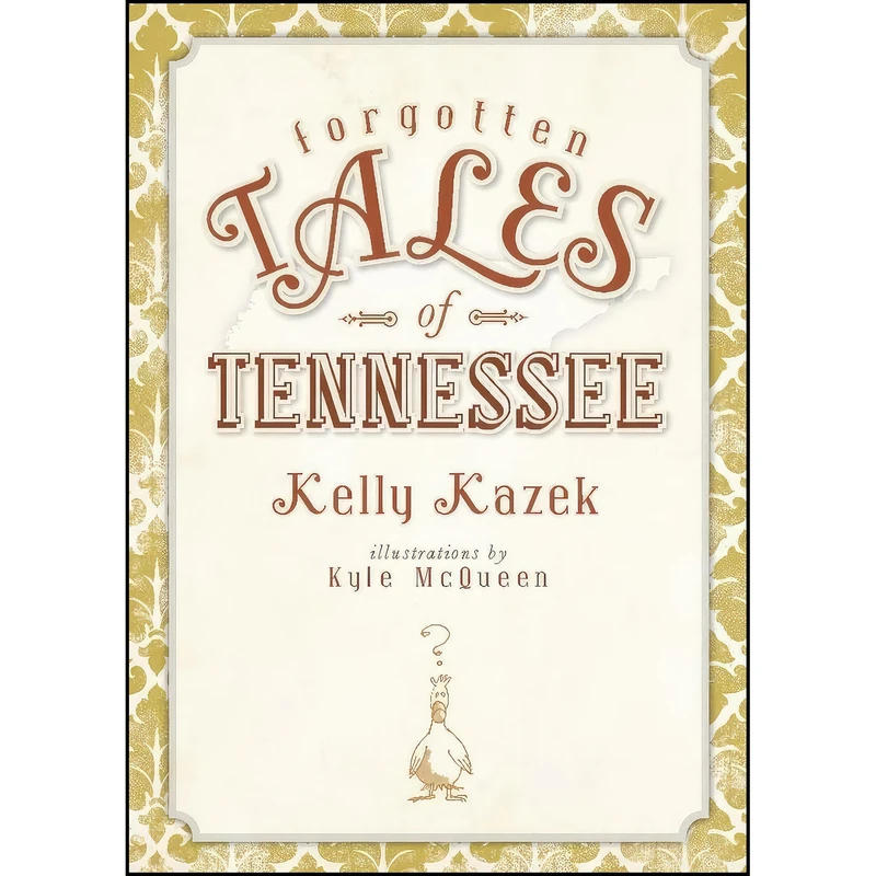کتاب Forgotten Tales of Tennessee اثر Kelly Kazek and Kyle McQueen انتشارات The History Press