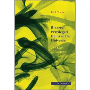 کتاب Bizarre-Privileged Items in the Universe اثر Paul North انتشارات Zone Books