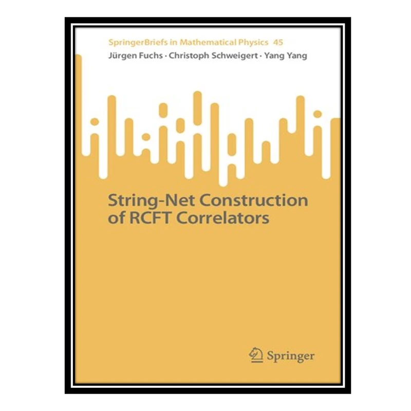کتاب String-Net Construction of RCFT Correlators اثر جمعی از نویسندگان انتشارات مؤلفین طلایی