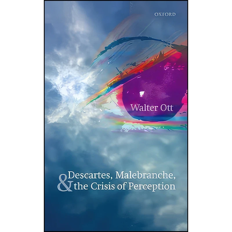 کتاب Descartes, Malebranche, and the Crisis of Perception اثر Walter R. Ott انتشارات Oxford University Press
