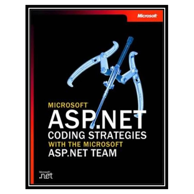 کتاب Microsoft ASP.NET Coding Strategies with the Microsoft ASP.NET Team اثر جمعی از نویسندگان انتشارات مؤلفین طلایی