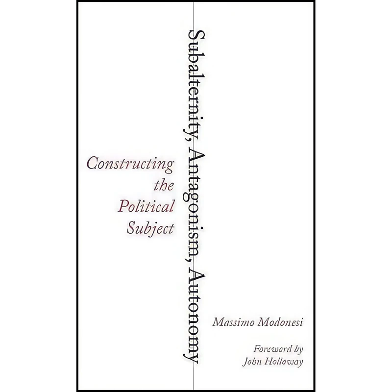 کتاب Subalternity, Antagonism, Autonomy اثر Massimo Modonesi and John Holloway انتشارات Pluto Press