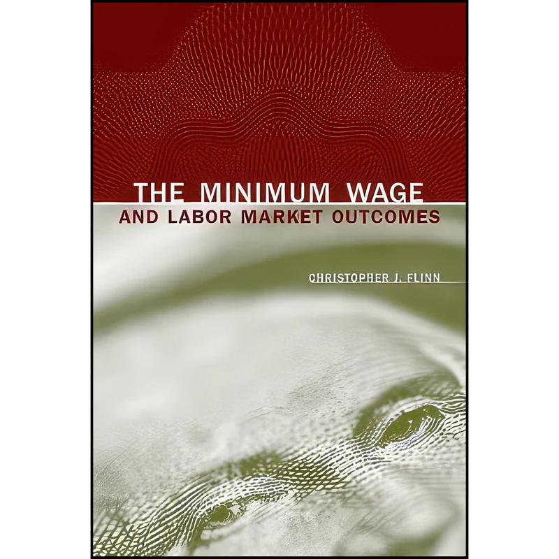 کتاب The Minimum Wage and Labor Market Outcomes اثر Christopher J. Flinn انتشارات The MIT Press