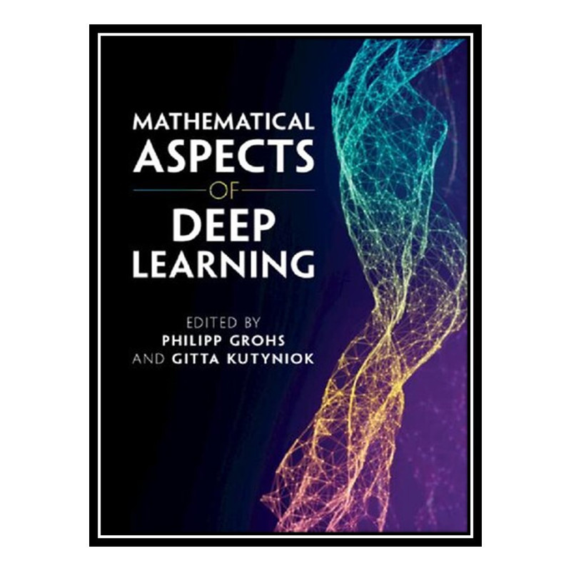 Mathematical Aspects Of Deep Learning Philipp mathematical aspects of deep learning philipp