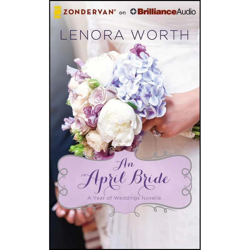 کتاب An April Bride  اثر Lenora Worth and Kristy Ragland انتشارات Zondervan on Brilliance Audio