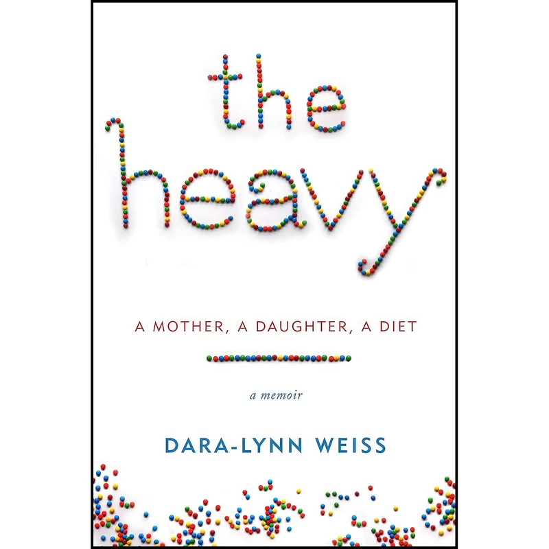 کتاب The Heavy اثر Dara-Lynn Weiss انتشارات Ballantine Books