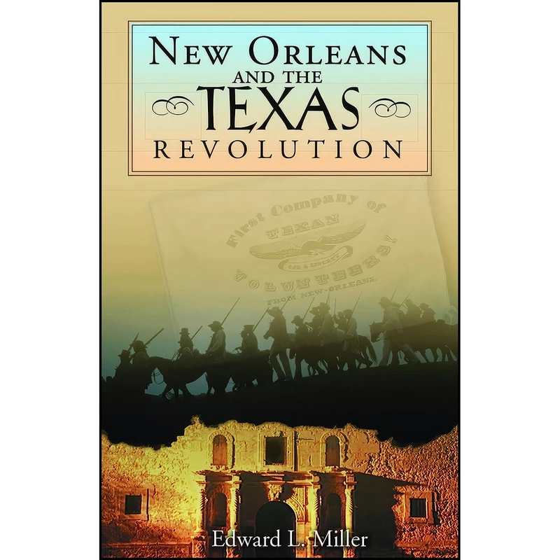کتاب New Orleans and the Texas Revolution اثر Edward L. Miller انتشارات Texas A&M University Press
