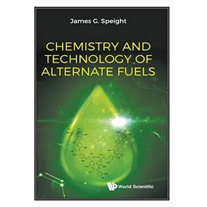  کتاب Chemistry and Technology of Alternate Fuels اثر James G. Speight انتشارات مؤلفين طلايي