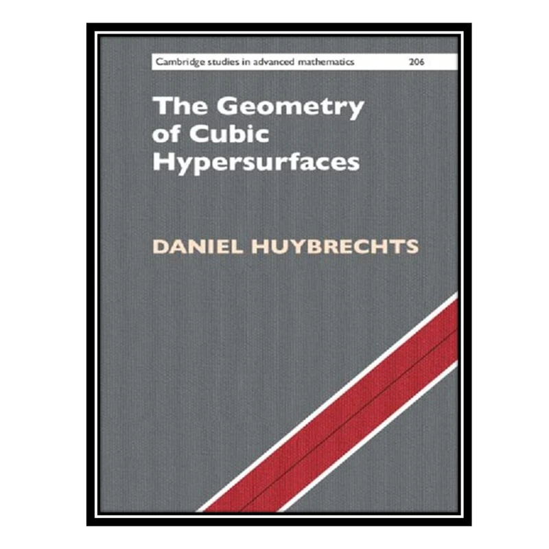 کتاب The Geometry of Cubic Hypersurfaces اثر Daniel Huybrechts انتشارات مؤلفین طلایی