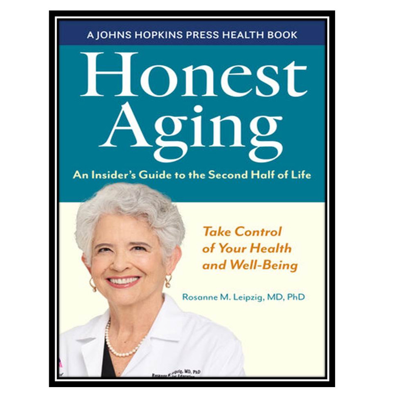 کتاب Honest Aging: An Insider&#39;s Guide to the Second Half of Life اثر Rosanne M. Leipzig انتشارات مؤلفین طلایی