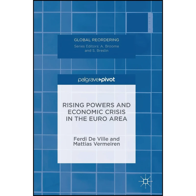 کتاب Rising Powers and Economic Crisis in the Euro Area  اثر جمعي از نويسندگان انتشارات Palgrave Pivot