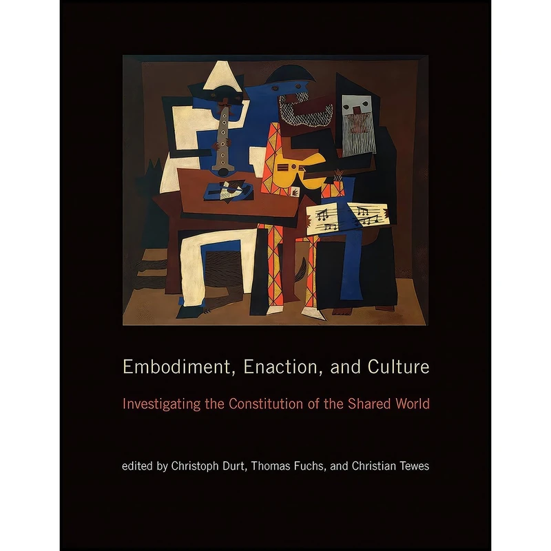کتاب Embodiment, Enaction, and Culture اثر Christoph Durt and Thomas Fuchs and Christian Tewes انتشارات The MIT Press