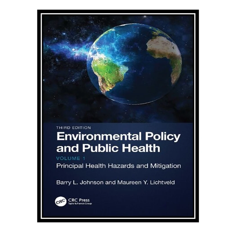 کتاب Environmental Policy and Public Health: Principal Health Hazards and Mitigation اثر Barry L Johnson AND Maureen Y Lichtveld انتشارات مؤلفین طلایی