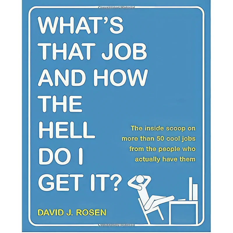 کتاب Whats That Job and How the Hell Do I Get It? اثر David J. Rosen انتشارات Crown Business