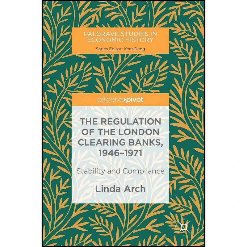 کتاب The Regulation of the London Clearing Banks, 1946–1971 اثر Linda Arch انتشارات Palgrave Pivot