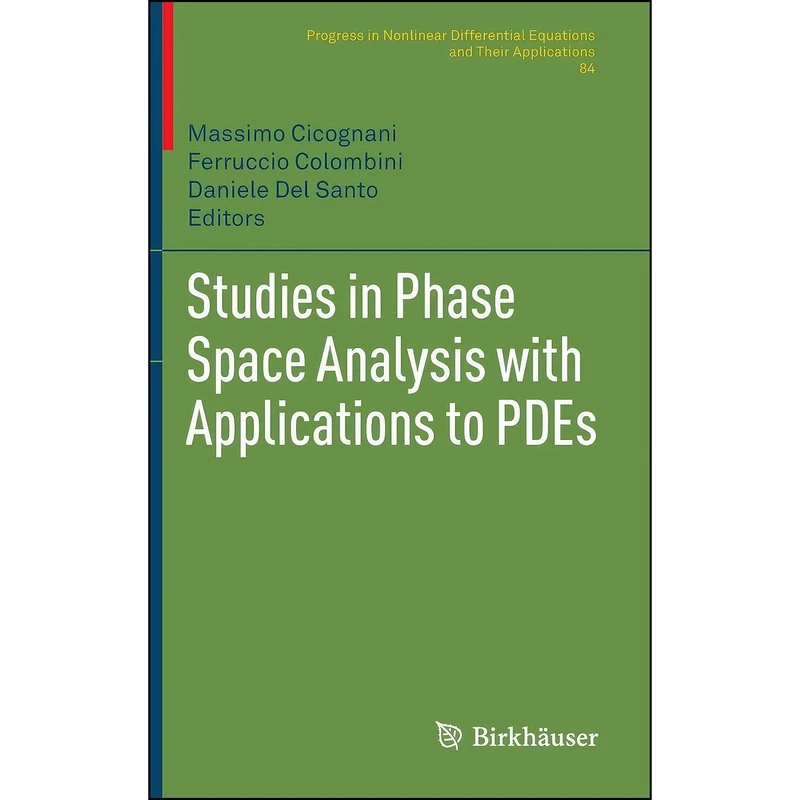 کتاب Studies in Phase Space Analysis with Applications to PDEs  اثر جمعي از نويسندگان انتشارات Birkhauser