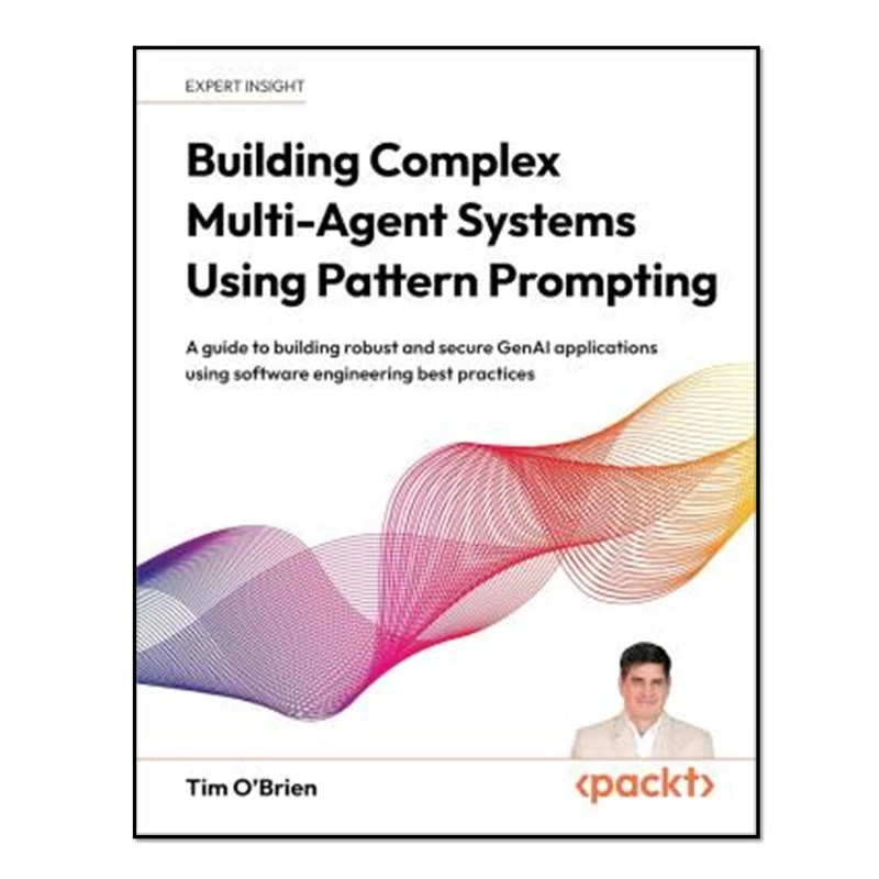 کتاب Building Complex Multi-Agent Systems Using Pattern Prompting اثر Tim O'Brien انتشارات آوای مؤلف