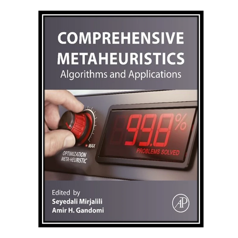 کتاب Comprehensive Metaheuristics: Algorithms and Applications اثر Seyedali Mirjalili AND Amir Hossein Gandomi انتشارات مؤلفین طلایی