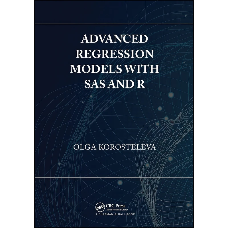 کتاب Advanced Regression Models with SAS and R اثر Olga Korosteleva انتشارات تازه ها