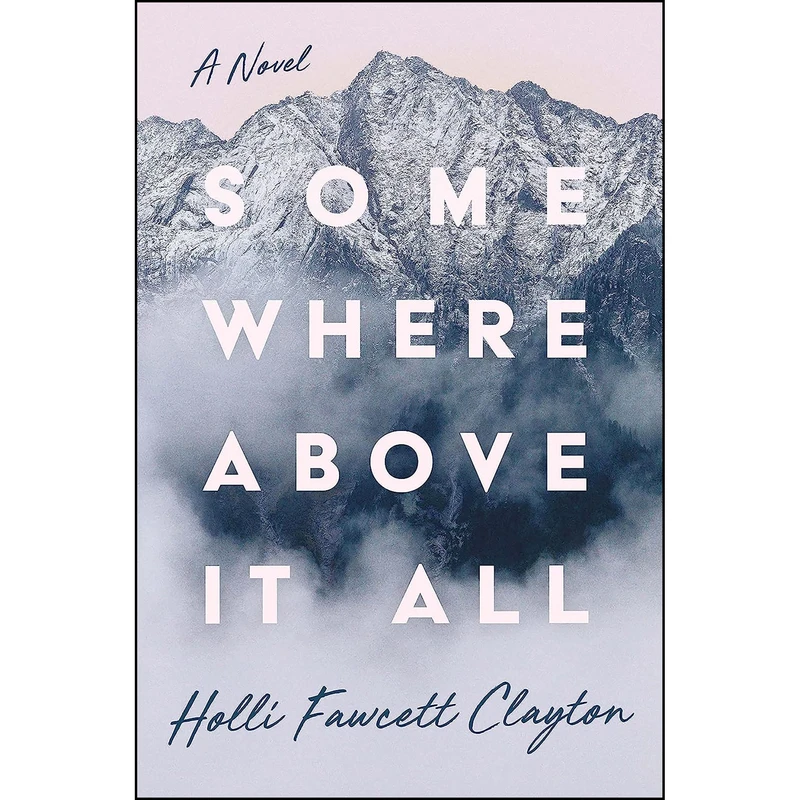 کتاب Somewhere Above It All اثر Holli Fawcett Clayton انتشارات Greenleaf Book Group Press