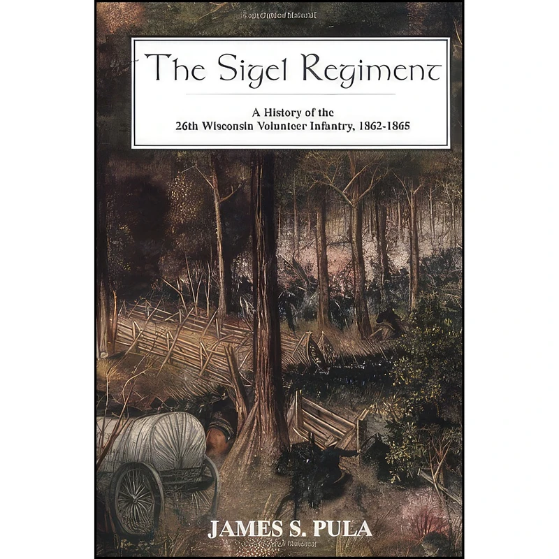 کتاب The Sigel Regiment اثر James S. Pula انتشارات Savas Publishing Co.