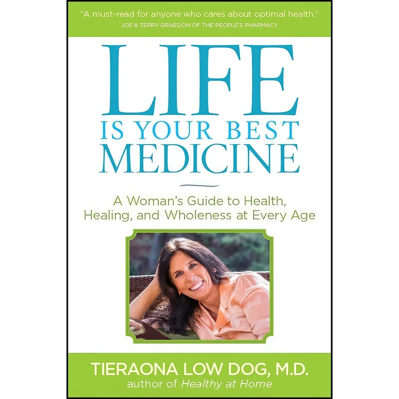 کتاب Life Is Your Best Medicine اثر Tieraona Dog and Andrew Weil M.D. انتشارات National Geographic