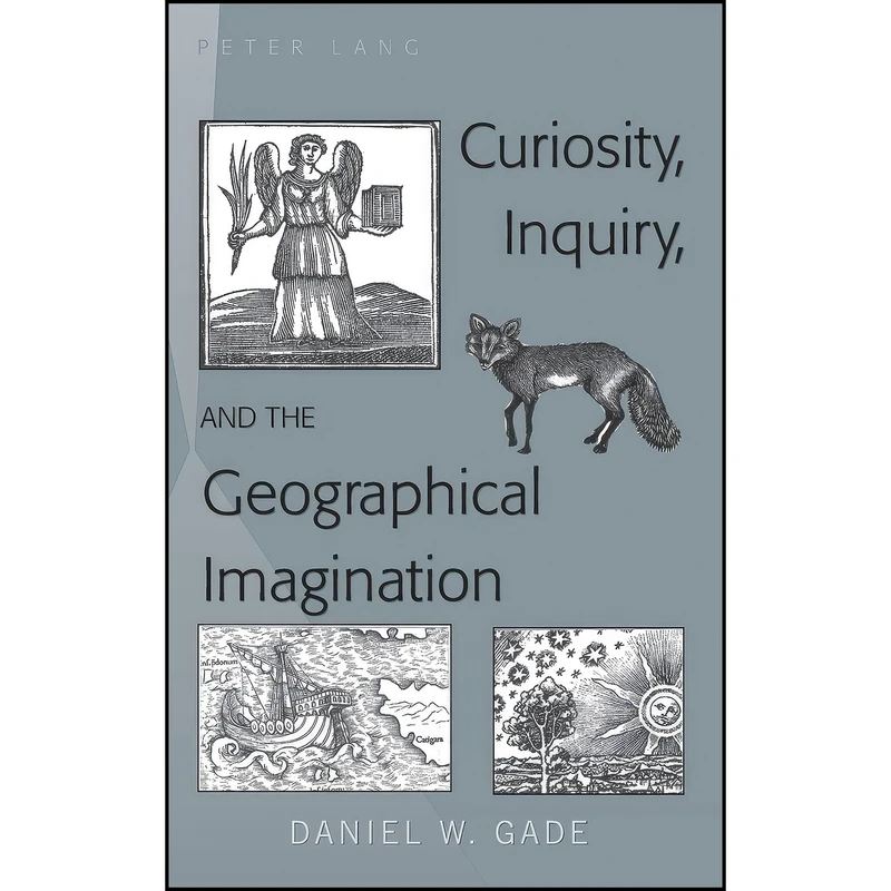 کتاب Curiosity, Inquiry, and the Geographical Imagination اثر Daniel W. Gade انتشارات تازه ها