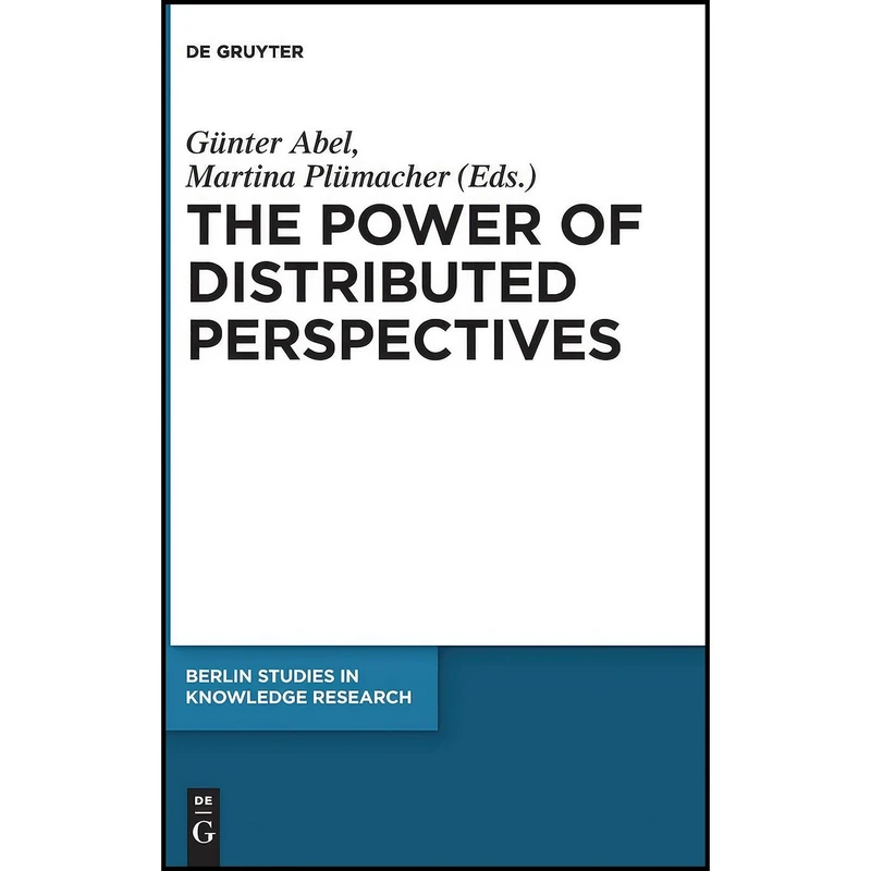 کتاب The Power of Distributed Perspectives  اثر Günter Abel انتشارات De Gruyter