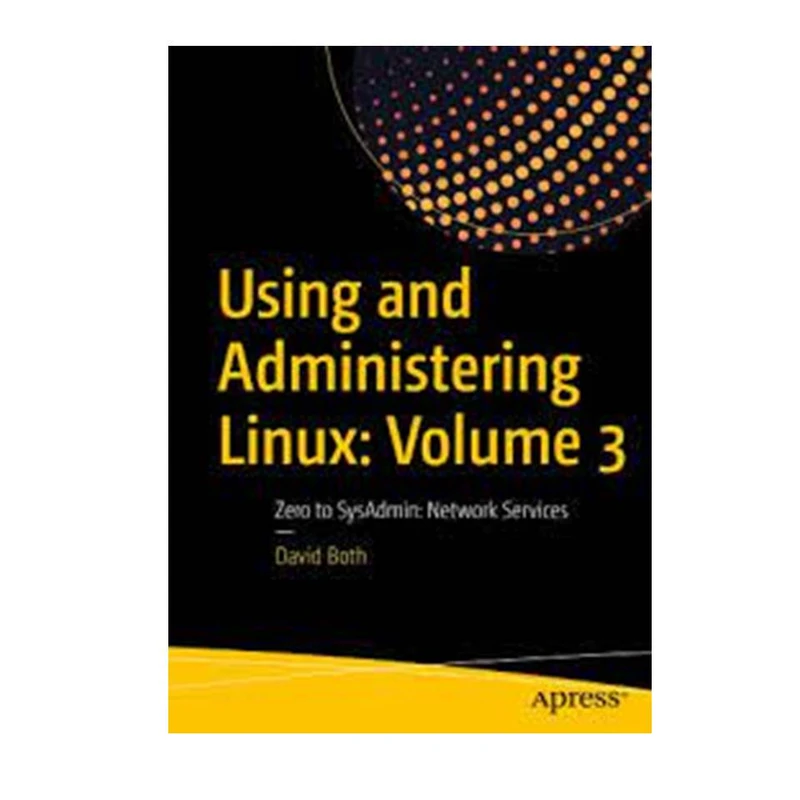 کتاب Using and Administering Linux: Volume 3 اثر جمعی از نویسندگان انتشارات مؤلفین طلایی