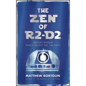 کتاب The Zen of R2-D2 اثر Matthew Bortolin انتشارات Wisdom Publications