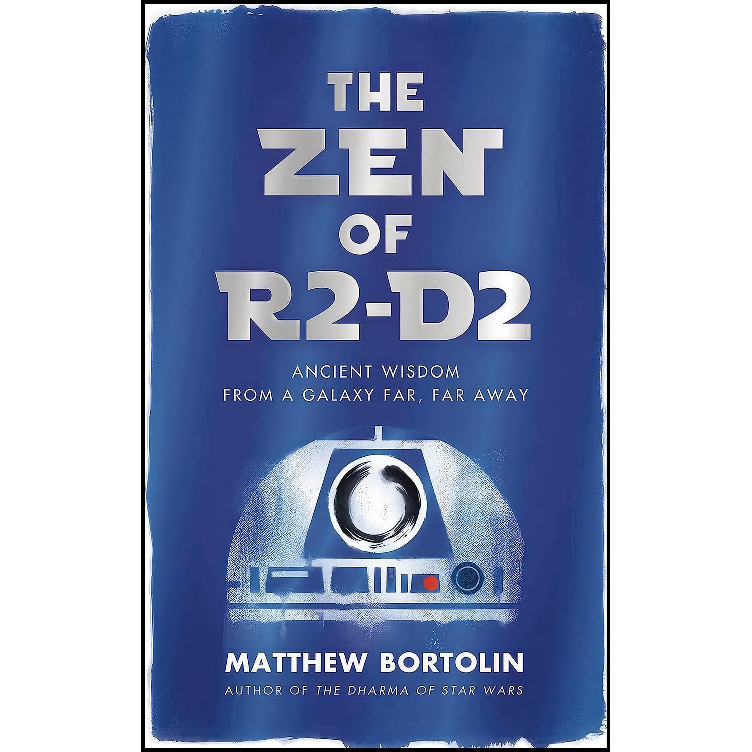 کتاب The Zen of R2-D2 اثر Matthew Bortolin انتشارات Wisdom Publications