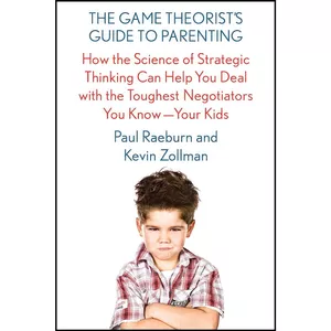 کتاب The Game Theorist&#39;s Guide to Parenting اثر Paul Raeburn and Kevin Zollman انتشارات Scientific American / Farrar, Straus and Giroux