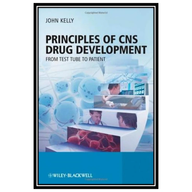 کتاب Principles of CNS Drug Development: From Test Tube to Patient اثر Prof. John Kelly انتشارات مؤلفین طلایی