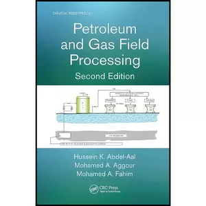 کتاب Petroleum and Gas Field Processing  اثر جمعي از نويسندگان انتشارات CRC Press