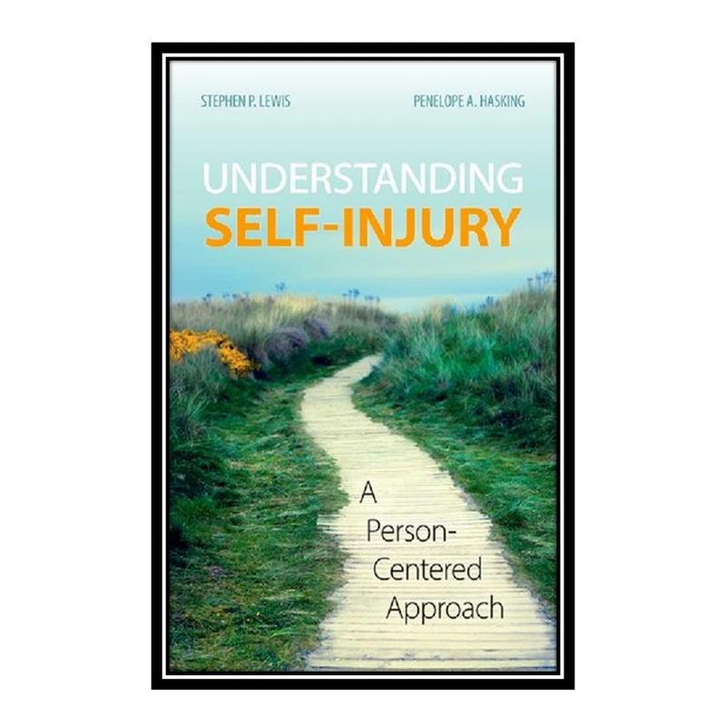 کتاب	Understanding Self-Injury: A Person-Centered Approach	اثر 	Stephen P. Lewis, Penelope A. Hasking انتشارات مؤلفین طلایی