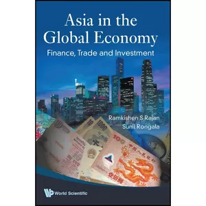 کتاب ASIA IN THE GLOBAL ECONOMY اثر RAMKISHEN S RAJAN and SUNIL RONGALA انتشارات World Scientific Publishing Company