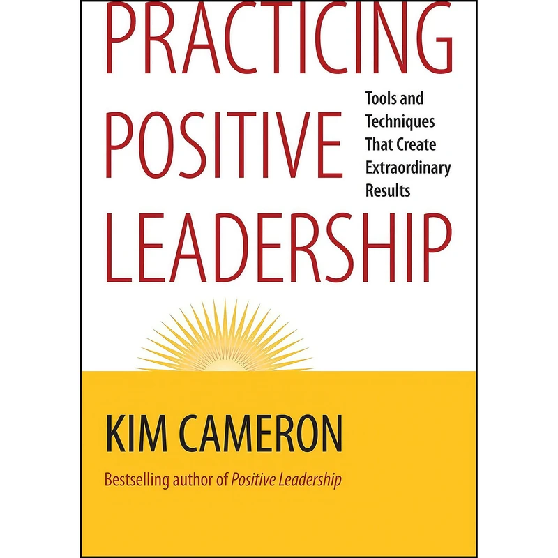 کتاب Practicing Positive Leadership اثر Kim S. Cameron انتشارات Berrett-Koehler Publishers