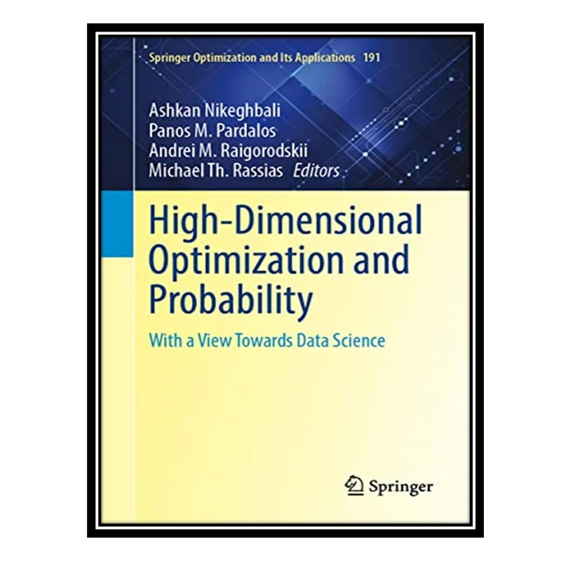 کتاب High-Dimensional Optimization and Probability: With a View Towards Data Science اثر جمعی از نویسندگان انتشارات مؤلفین طلایی